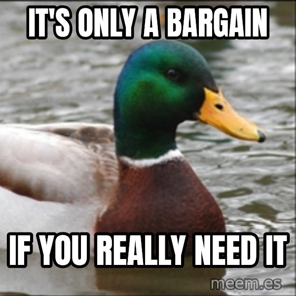 Actual Advice Mallard 1 meme: It's only a Bargain / If you really need it