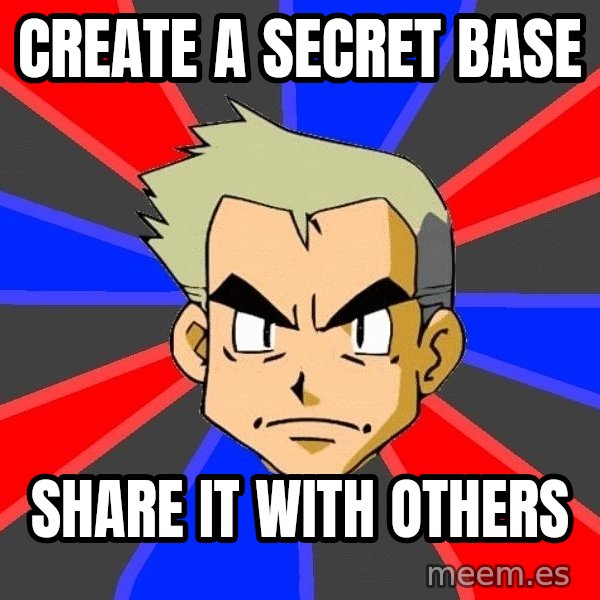 Professor Oak meme: Create a secret base / Share it with others