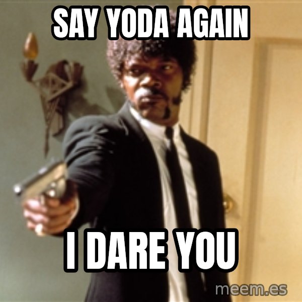 Samuel L Jackson meme: say yoda again / I  dare you
