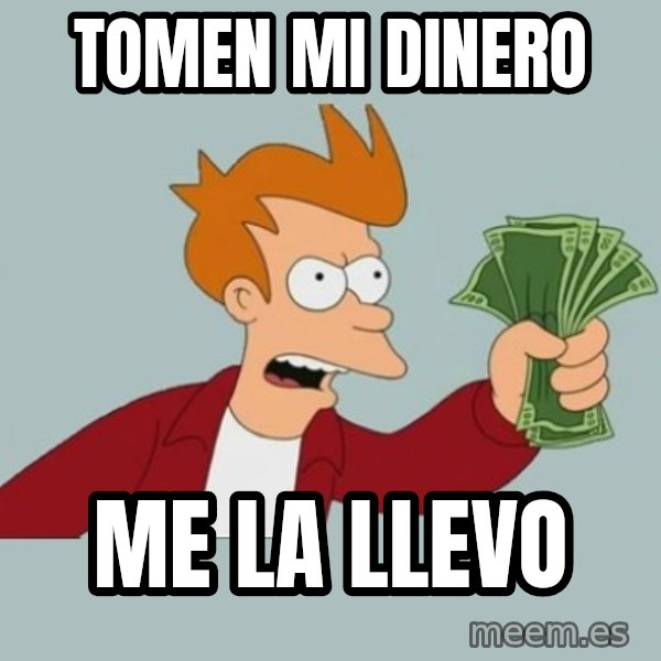 Shut Up And Take My Money Fry meme: TOMEN MI DINERO / ME LA LLEVO