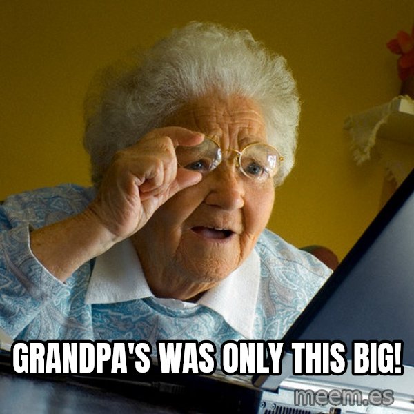 Internet Grandma Surprise meme: grandpa's was only this big!