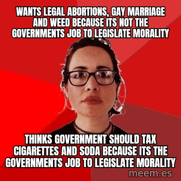 Liberal Douche Garofalo meme: Wants legal abortions, gay marriage and weed because its not the governments job to legislate morality / Thinks government should tax cigarettes and soda because its the governments job to legislate morality