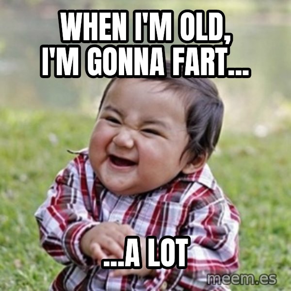 evil toddler kid2 meme: when i'm old, i'm gonna fart... / ...a lot