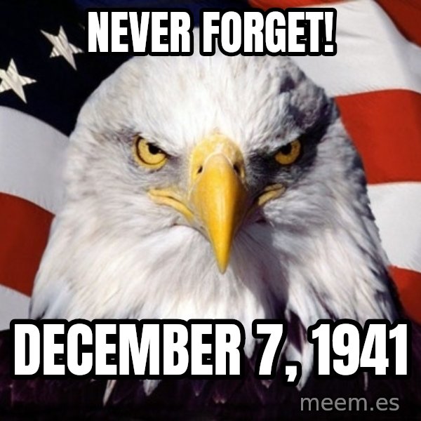 American Pride Eagle meme: Never Forget! / December 7, 1941