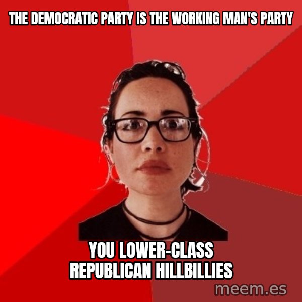 Liberal Douche Garofalo meme: the democratic party is the working man's party / you lower-class republican hillbillies