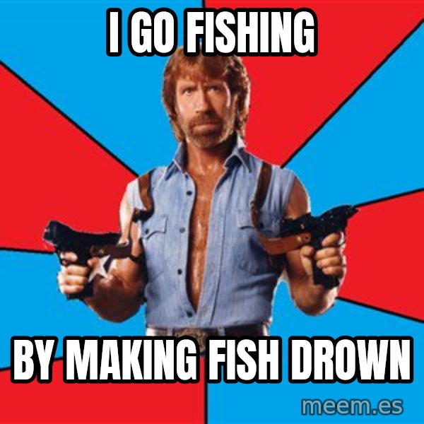 Chuck Norris  meme: I go fishing / by making fish drown