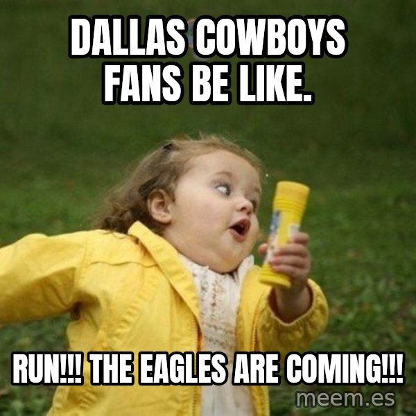 Little girl running away meme: Dallas Cowboys fans be like. / RUN!!! The Eagles are coming!!!