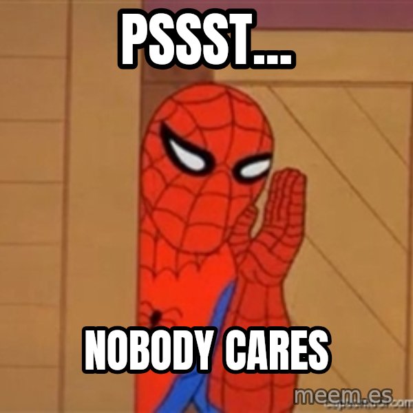 Psst spiderman meme: Pssst... / Nobody cares