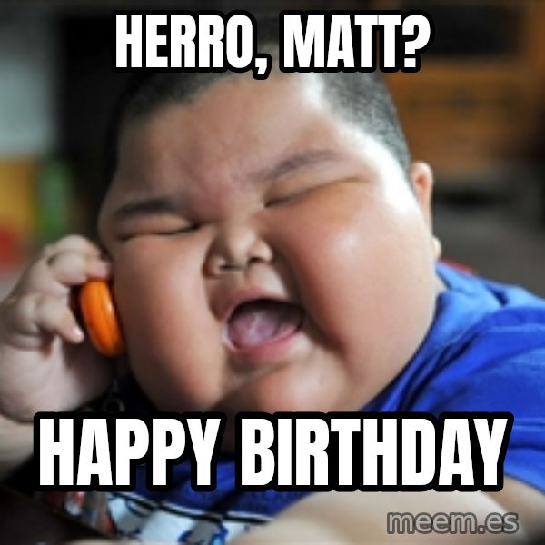 Fat Asian Kid meme: Herro, Matt? / Happy Birthday