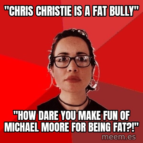 Liberal Douche Garofalo meme: "Chris Christie is a fat bully" / "How dare you make fun of Michael Moore for being fat?!"