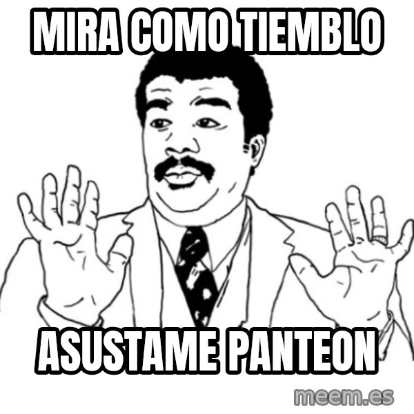 AY SI meme: mira como tiemblo / asustame panteon
