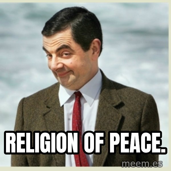 MR bean meme: Religion of peace.