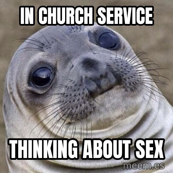 Awkward Seal meme: In church service / thinking about sex