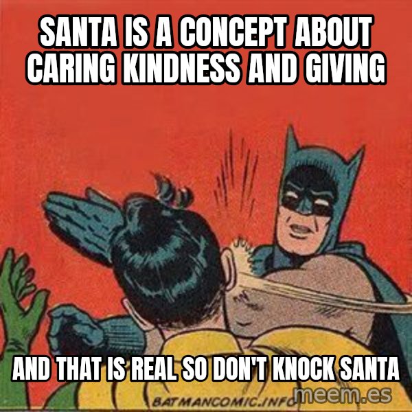 batman slap robin meme: santa is a concept about caring kindness and giving / and that is real so don't knock santa