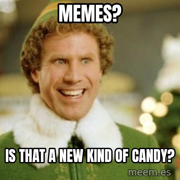 Buddy the Elf meme: Memes? / Is that a new kind of candy?