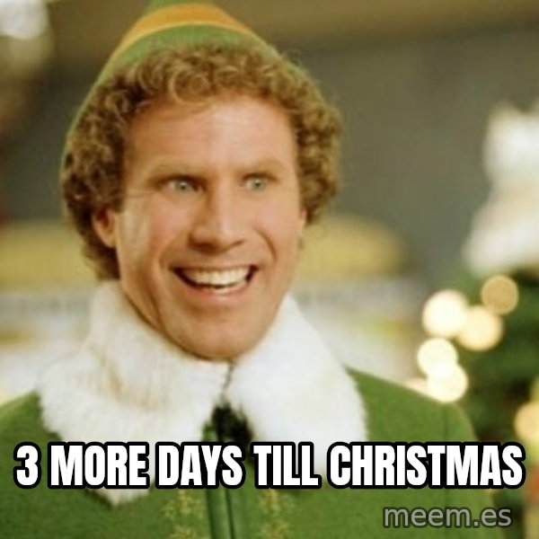 Buddy the Elf meme: 3 more days till Christmas
