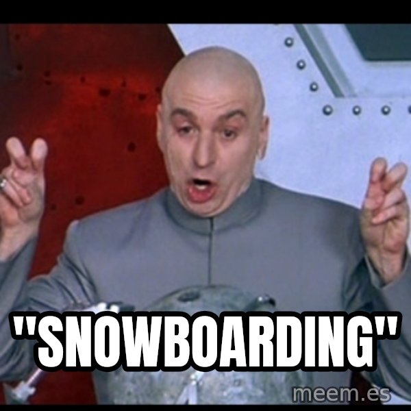Dr. Evil Air Quotes meme: "SNOWBOARDING"