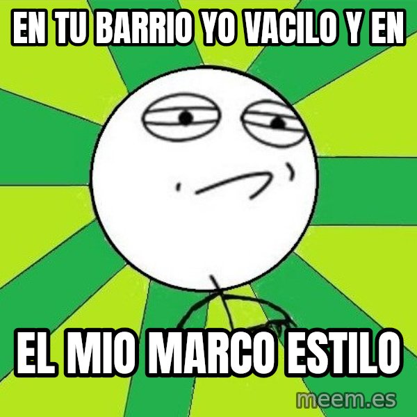 Challenge Accepted 2 meme: En tu barrio yo vacilo y en / El mio marco estilo