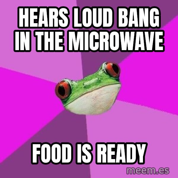 Foul Bachelorette Frog meme: hears loud bang in the microwave / food is ready