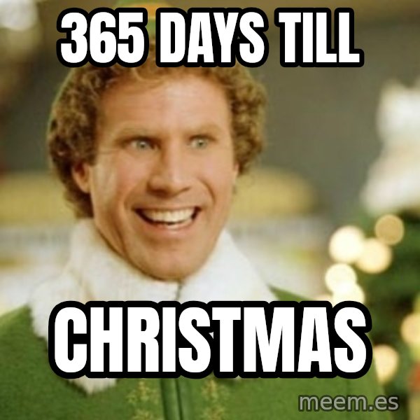 Buddy the Elf meme: 365 days till / CHRISTMAS