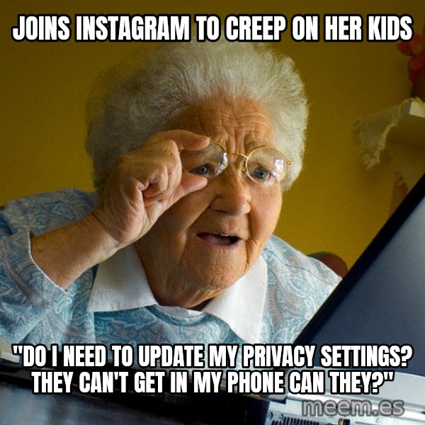 Internet Grandma Surprise meme: Joins Instagram to creep on her kids / "Do I need to update my privacy settings? They can't get in my phone can they?"