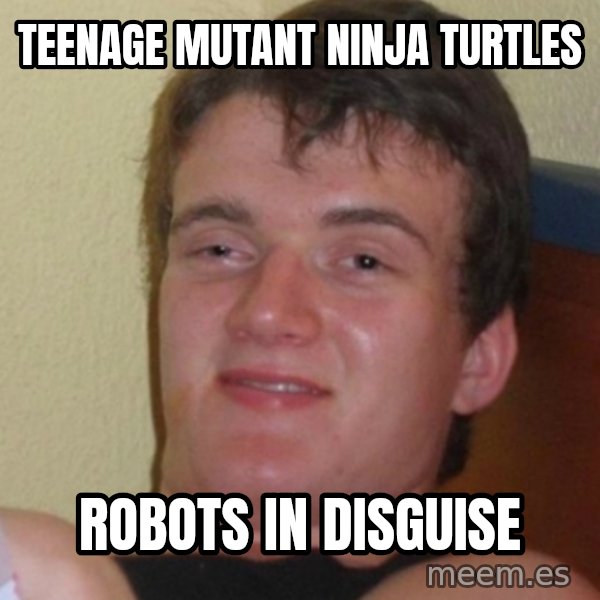 Stoner Stanley meme: Teenage Mutant Ninja Turtles / Robots In Disguise