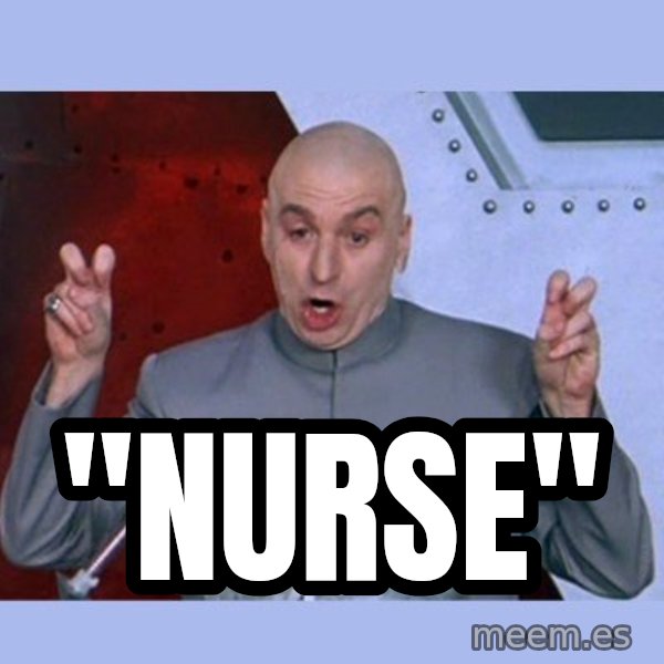 Dr Evil meme meme: "Nurse"