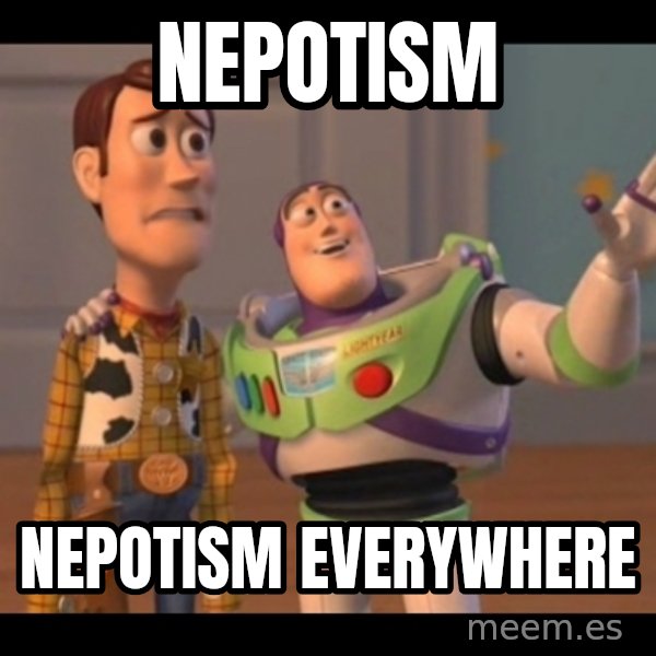 X, X Everywhere  meme: nepotism / nepotism everywhere