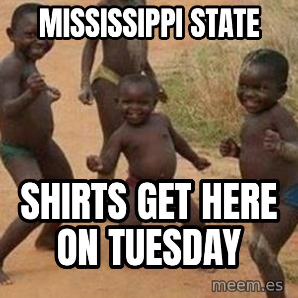 african children dancing meme: Mississippi state / Shirts get here on Tuesday