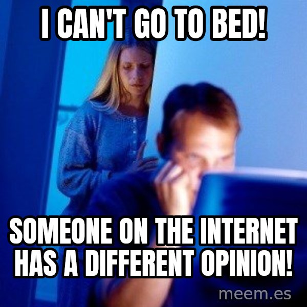 Internet Husband meme: i can't go to bed! / someone on the internet has a different opinion!