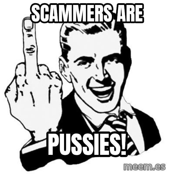 Lol Fuck You meme: SCAMMERS ARE / PUSSIES!