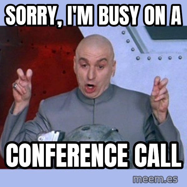 Dr Evil meme meme: Sorry, I'm busy on a / Conference Call