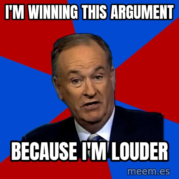 Bill O'Reilly Proves God meme: i'm winning this argument / because i'm louder