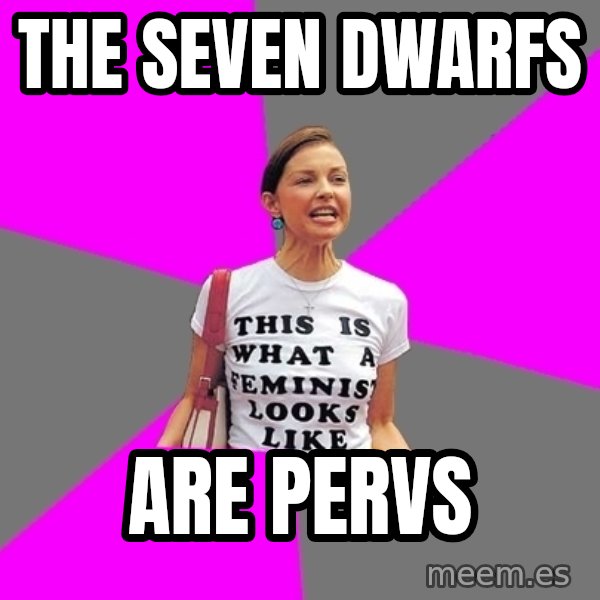 Feminist Cunt meme: the seven dwarfs / are pervs