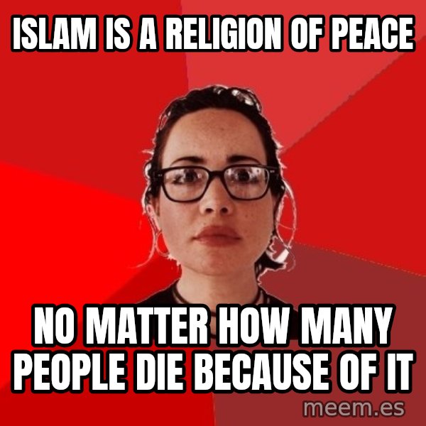 Liberal Douche Garofalo meme: islam is a religion of peace / no matter how many people die because of it
