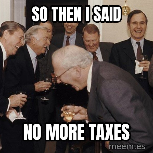 So Then I Said... meme: so then i said / no more taxes
