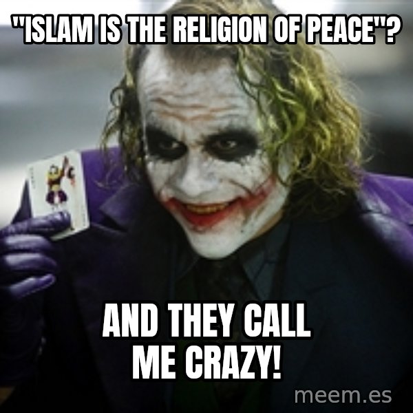 joker meme: "islam is the religion of peace"? / and they call me crazy!