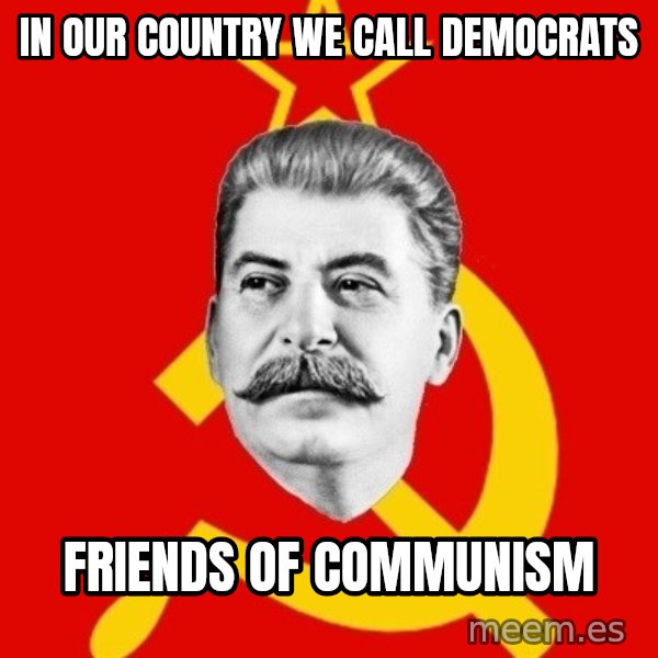 Stalin Says meme: in our country we call democrats / friends of communism