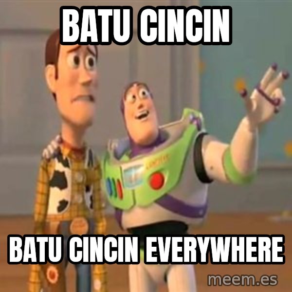 X, X Everywhere  meme: Batu Cincin / Batu Cincin Everywhere