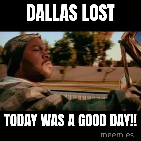 Ice Cube- Today was a Good day meme: Dallas lost / Today was a good  day!!