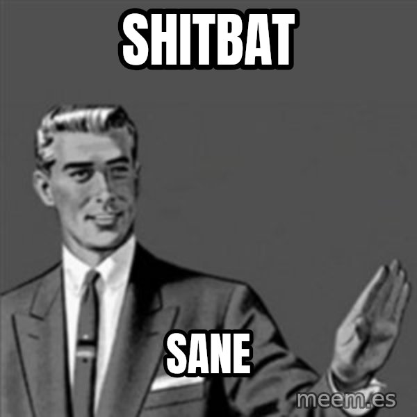 Correction Guy meme: shitbat / sane