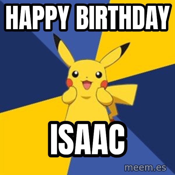 Pokemon Logic  meme: HAPPY BIRTHDAY / ISAAC