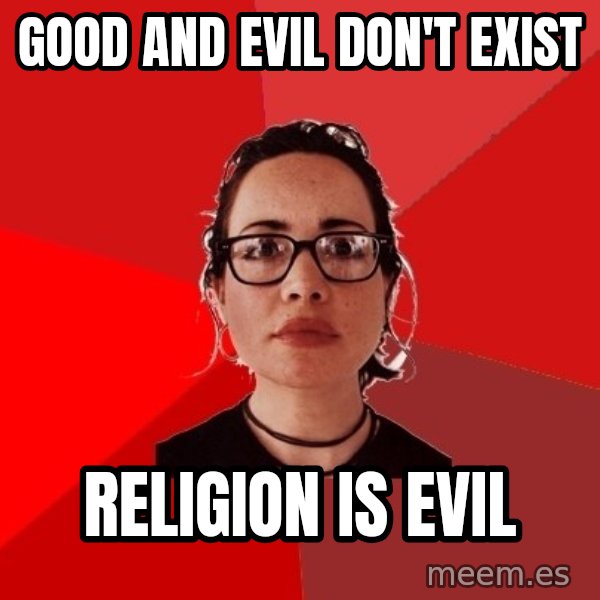 Liberal Douche Garofalo meme: Good and evil don't exist / Religion is evil