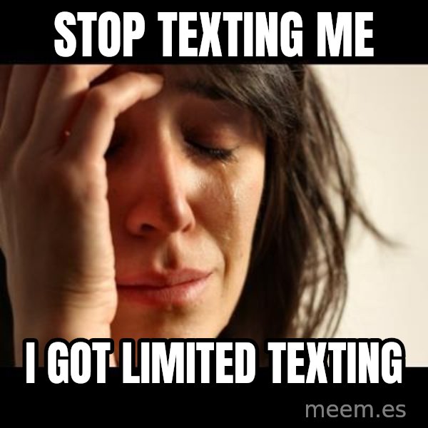 crying girl sad meme: Stop texting me / i got limited texting