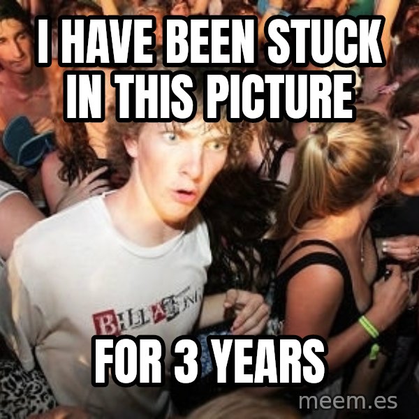 Sudden Realization Ralph meme: i have been stuck in this picture / for 3 years