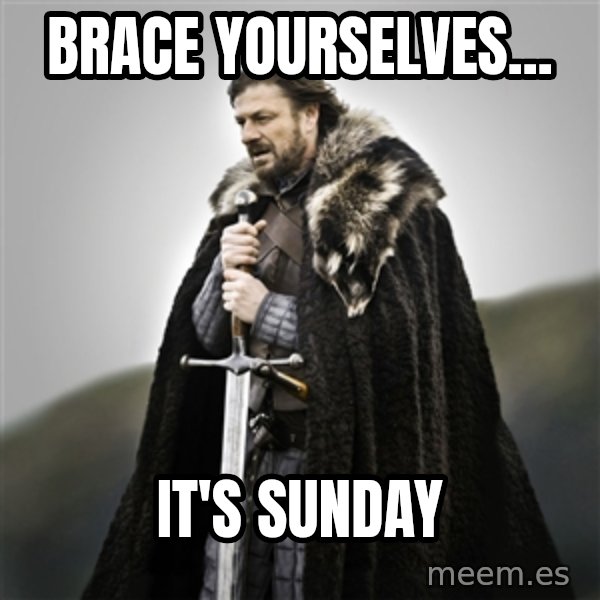 Game of Thrones meme: brace yourselves... / it's sunday