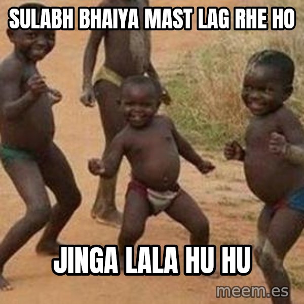 african children dancing meme: Sulabh bhaiya Mast lag rhe ho / Jinga Lala Hu hu