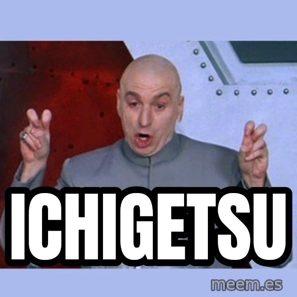 Dr Evil meme meme: Ichigetsu