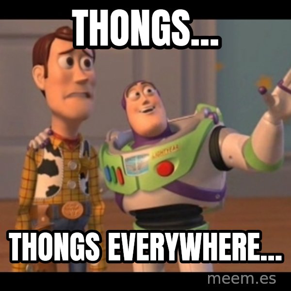X, X Everywhere  meme: Thongs... / Thongs everywhere...