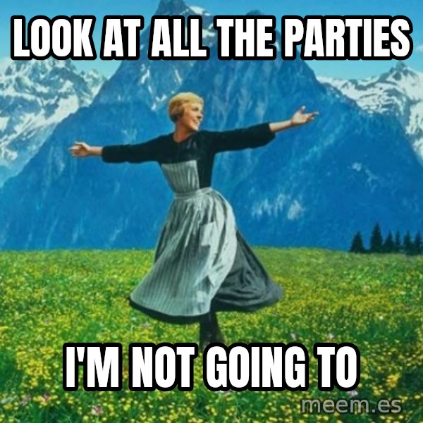 Look at All the Fucks I Give meme: LOOK AT ALL THE PARTIES / I'M NOT GOING TO